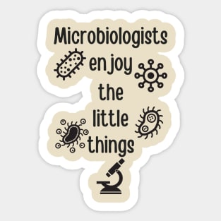 Microbiologists Enjoy The Little Things Sticker